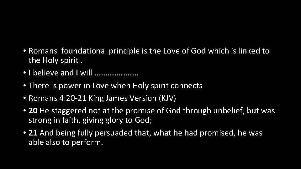  • Romans foundational principle is the Love of God which is linked to