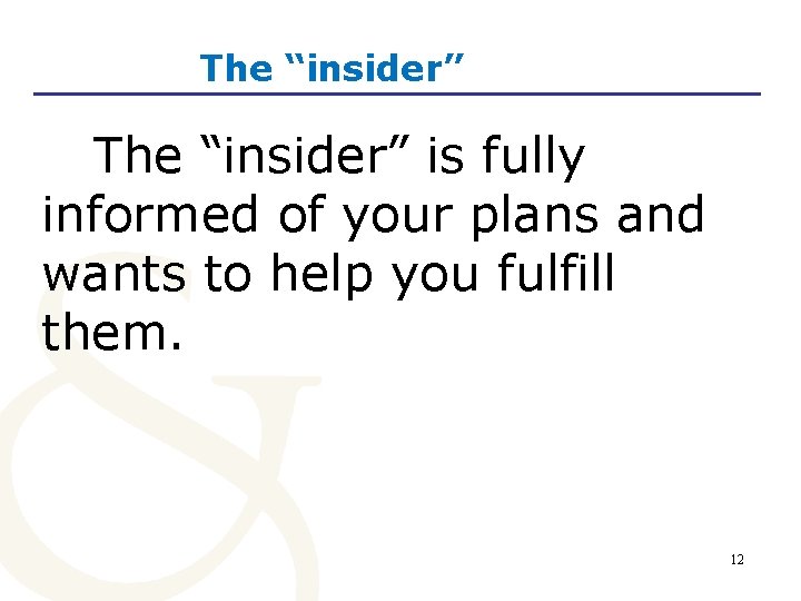 The “insider” is fully informed of your plans and wants to help you fulfill