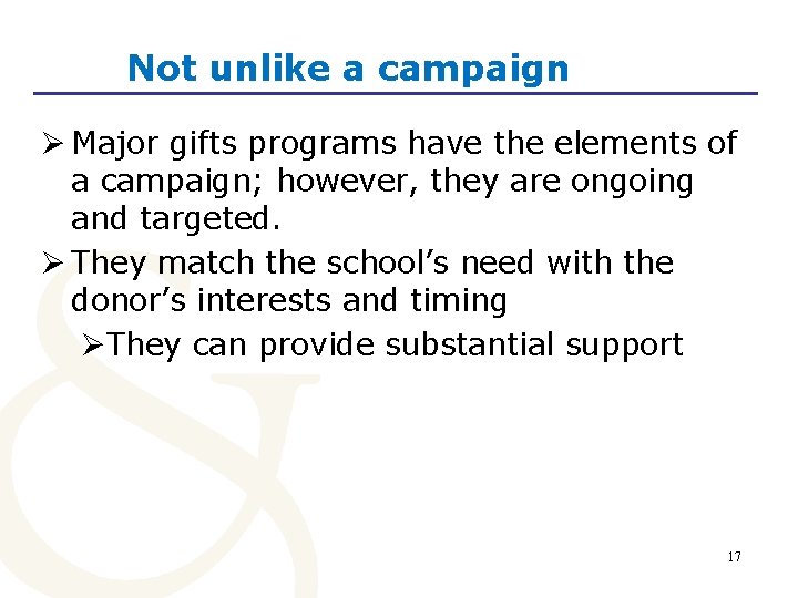 Not unlike a campaign Ø Major gifts programs have the elements of a campaign;