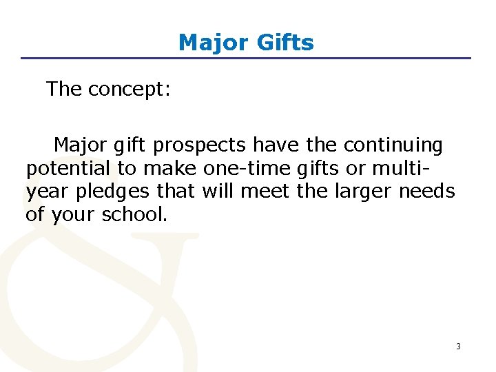 Major Gifts The concept: Major gift prospects have the continuing potential to make one-time