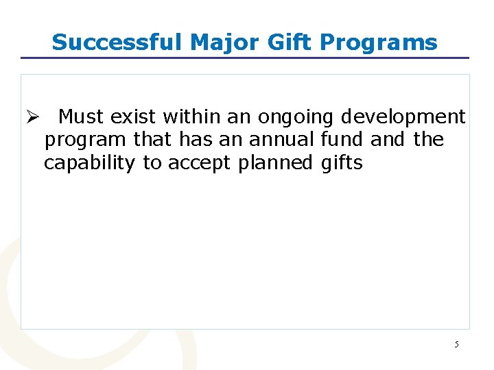 Successful Major Gift Programs Ø Must exist within an ongoing development program that has