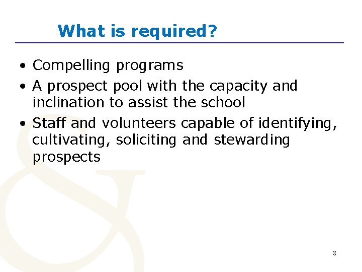 What is required? • Compelling programs • A prospect pool with the capacity and