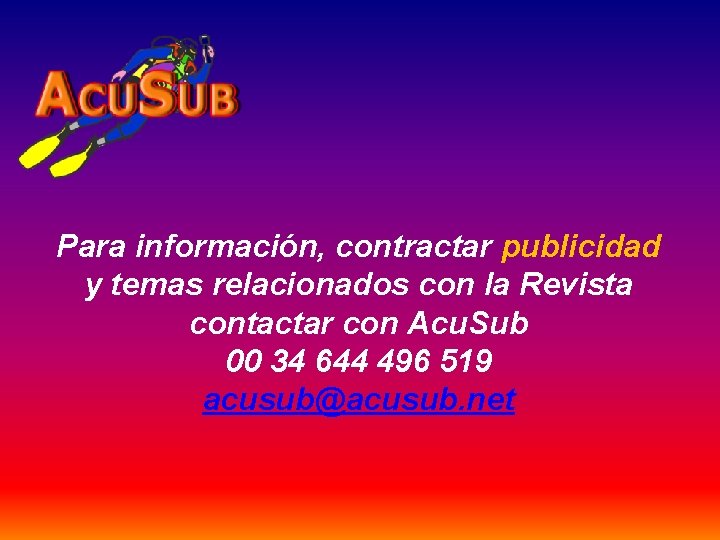 Para información, contractar publicidad y temas relacionados con la Revista contactar con Acu. Sub