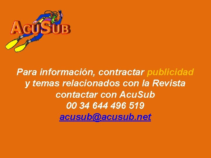 Para información, contractar publicidad y temas relacionados con la Revista contactar con Acu. Sub