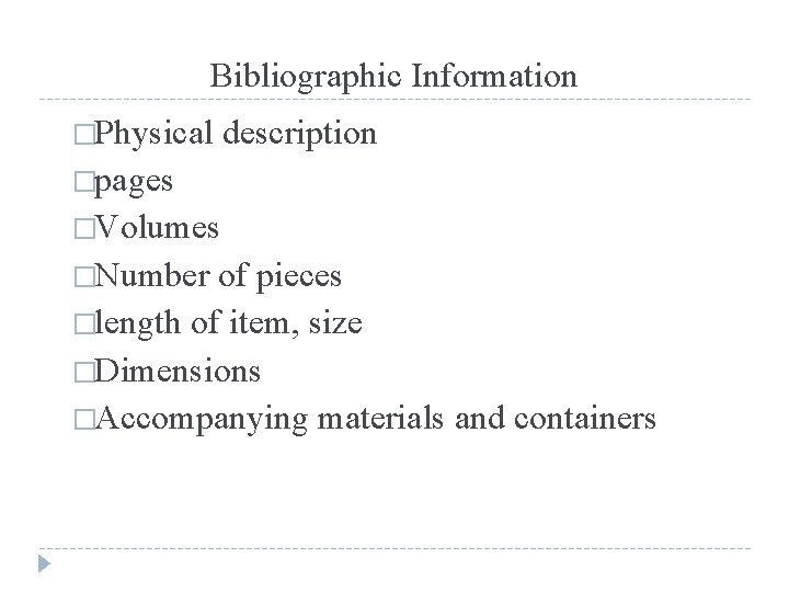 Bibliographic Information �Physical description �pages �Volumes �Number of pieces �length of item, size �Dimensions
