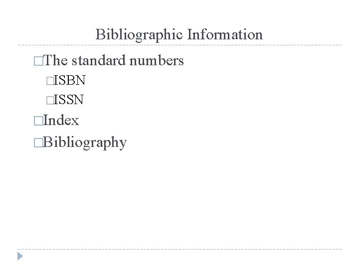 Bibliographic Information �The standard numbers �ISBN �ISSN �Index �Bibliography 