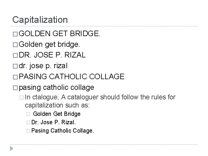 Capitalization � GOLDEN GET BRIDGE. � Golden get bridge. � DR. JOSE P. RIZAL