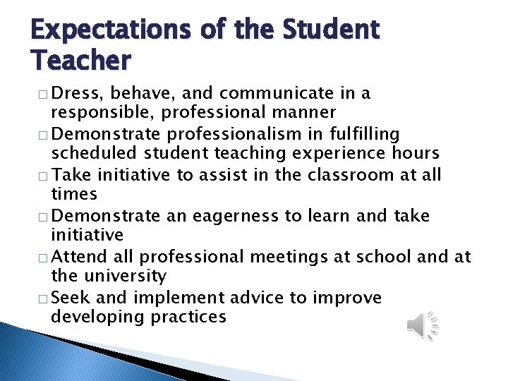 Expectations of the Student Teacher � Dress, behave, and communicate in a responsible, professional