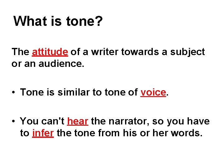 What is tone? The attitude of a writer towards a subject or an audience.