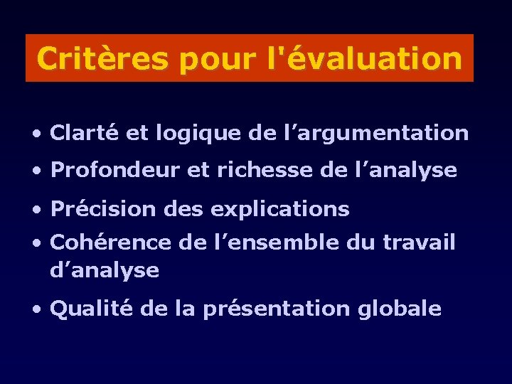 Critères pour l'évaluation • Clarté et logique de l’argumentation • Profondeur et richesse de