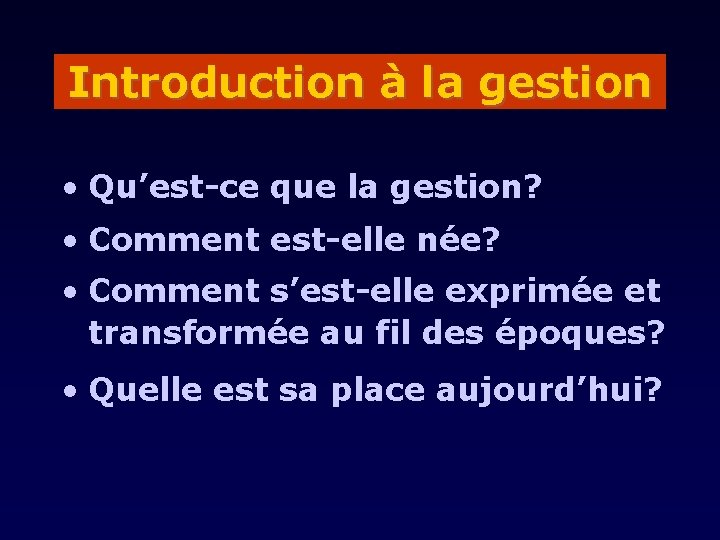 Introduction à la gestion • Qu’est-ce que la gestion? • Comment est-elle née? •