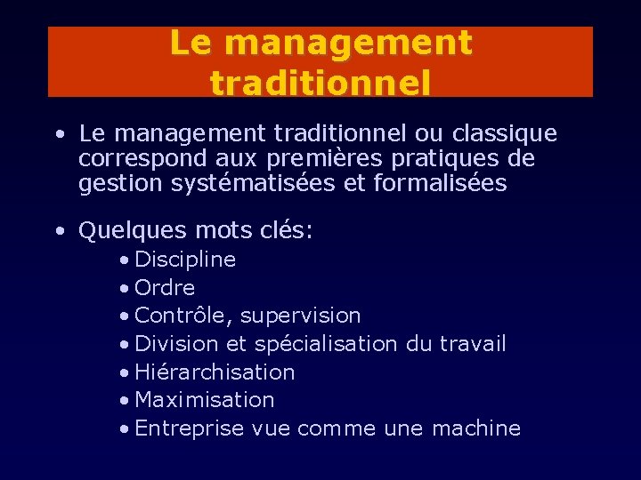 Le management traditionnel • Le management traditionnel ou classique correspond aux premières pratiques de