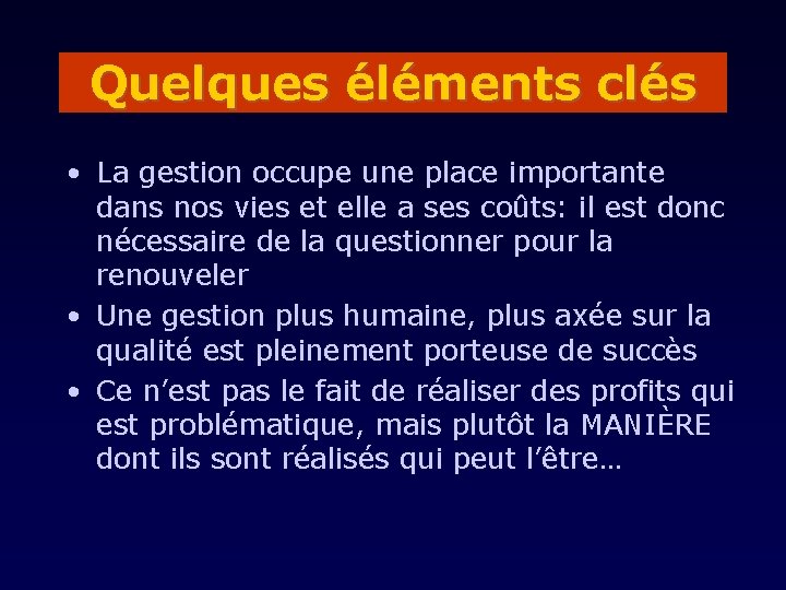 Quelques éléments clés • La gestion occupe une place importante dans nos vies et