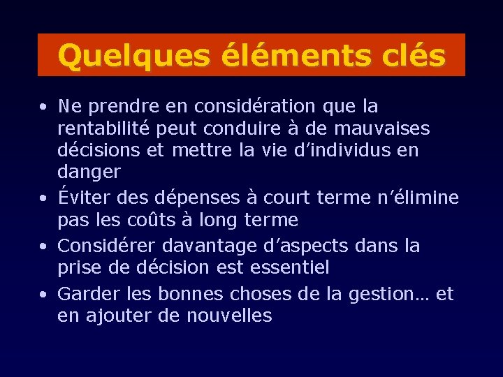Quelques éléments clés • Ne prendre en considération que la rentabilité peut conduire à