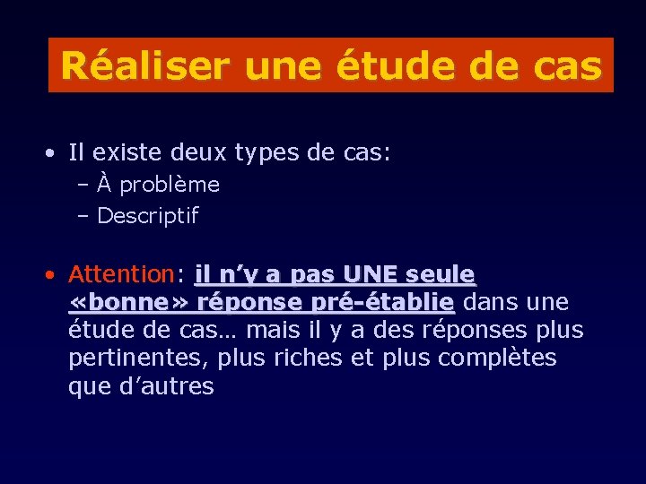 Réaliser une étude de cas • Il existe deux types de cas: – À