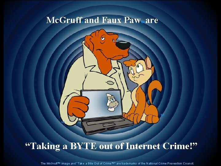 Mc. Gruff and Faux Paw are ® TM SM SM SM “Taking a BYTE