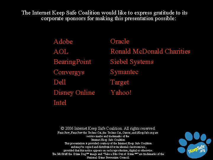 The Internet Keep Safe Coalition would like to express gratitude to its corporate sponsors
