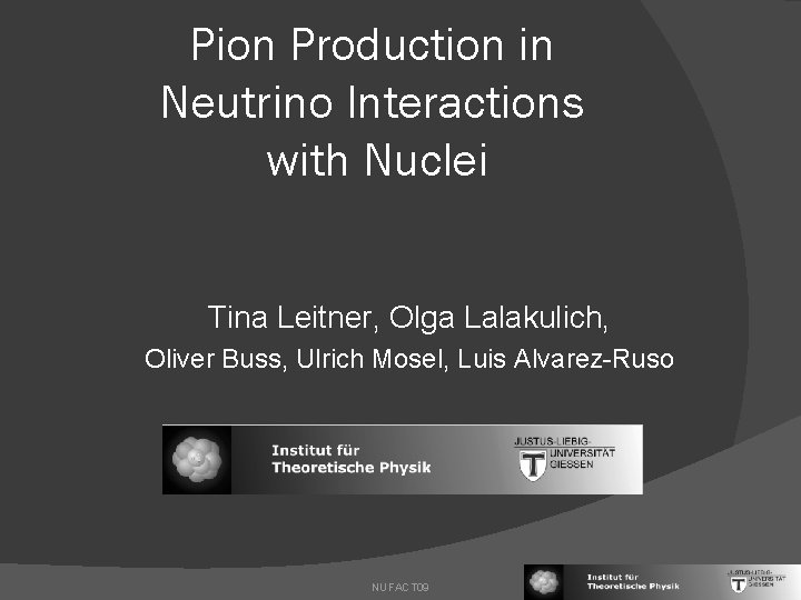 Pion Production in Neutrino Interactions with Nuclei Tina Leitner, Olga Lalakulich, Oliver Buss, Ulrich