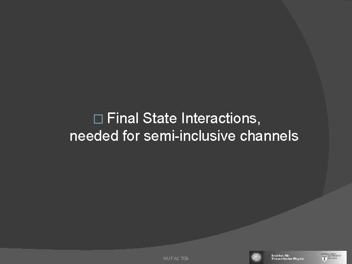 � Final State Interactions, needed for semi-inclusive channels NUFACT 09 