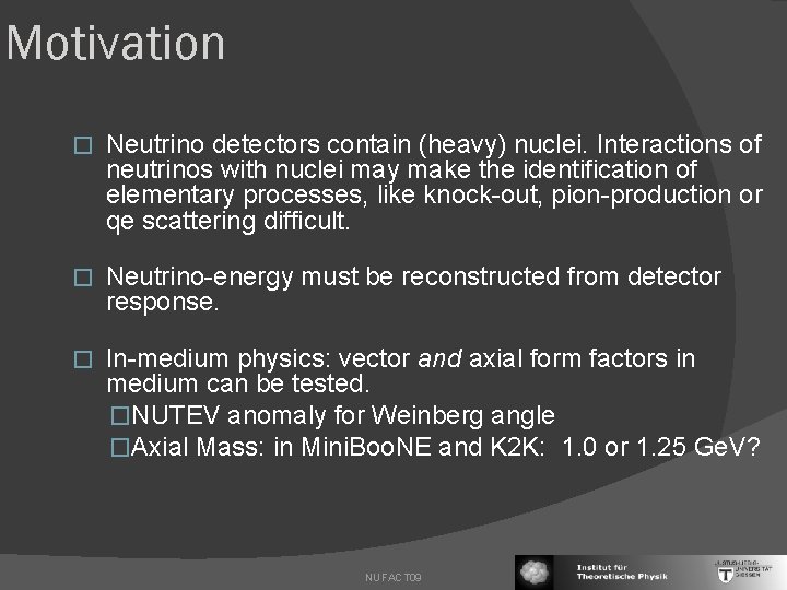 Motivation � Neutrino detectors contain (heavy) nuclei. Interactions of neutrinos with nuclei may make