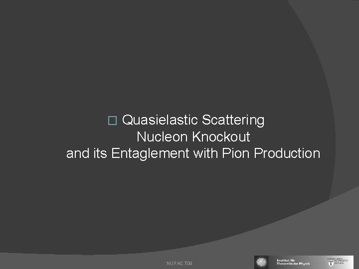 Quasielastic Scattering Nucleon Knockout and its Entaglement with Pion Production � NUFACT 09 