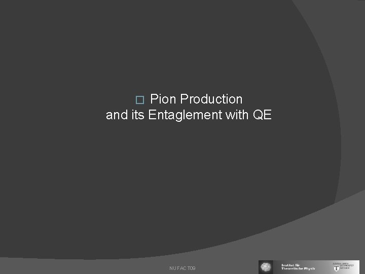 Pion Production and its Entaglement with QE � NUFACT 09 