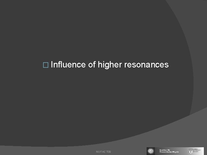� Influence of higher resonances NUFACT 09 
