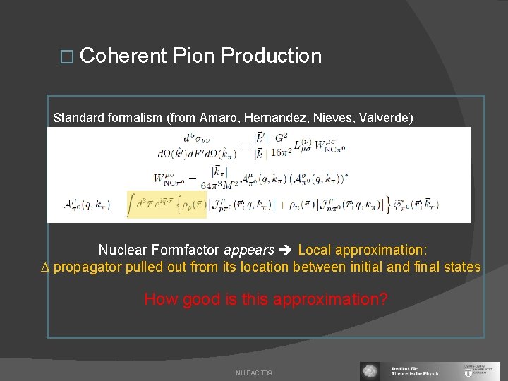 � Coherent Pion Production Standard formalism (from Amaro, Hernandez, Nieves, Valverde) Nuclear Formfactor appears