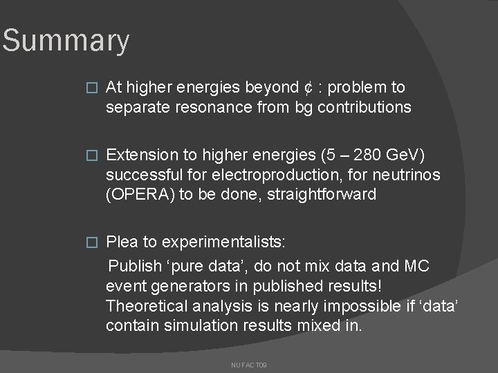 Summary � At higher energies beyond ¢ : problem to separate resonance from bg