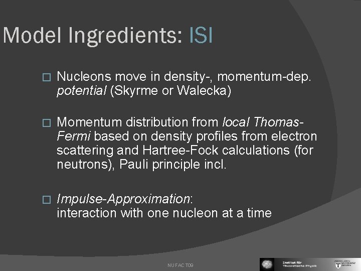 Model Ingredients: ISI � Nucleons move in density-, momentum-dep. potential (Skyrme or Walecka) �