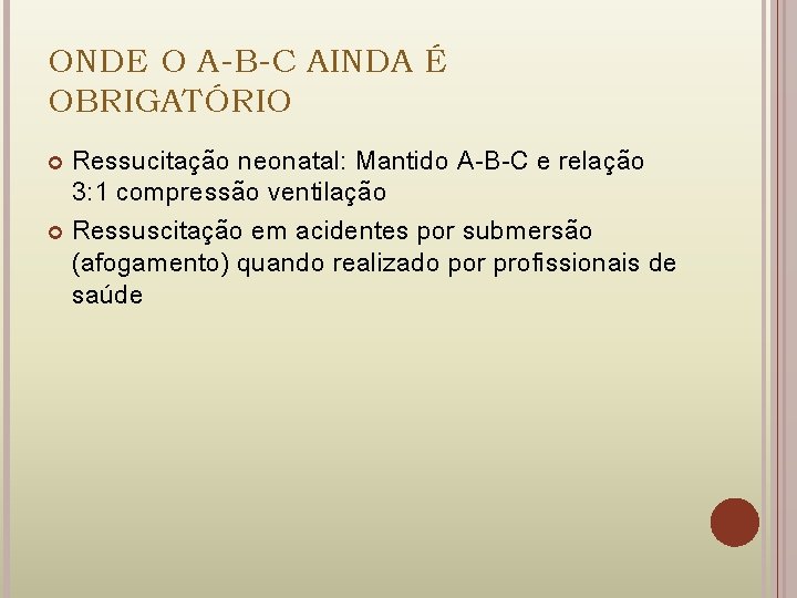 ONDE O A-B-C AINDA É OBRIGATÓRIO Ressucitação neonatal: Mantido A-B-C e relação 3: 1