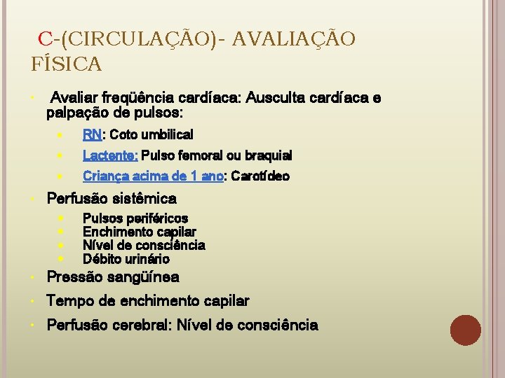 C-(CIRCULAÇÃO)- AVALIAÇÃO FÍSICA • • Avaliar freqüência cardíaca: Ausculta cardíaca e palpação de pulsos: