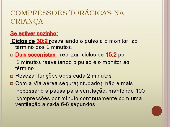 COMPRESSÕES TORÁCICAS NA CRIANÇA Se estiver sozinho: Ciclos de 30: 2 reavaliando o pulso