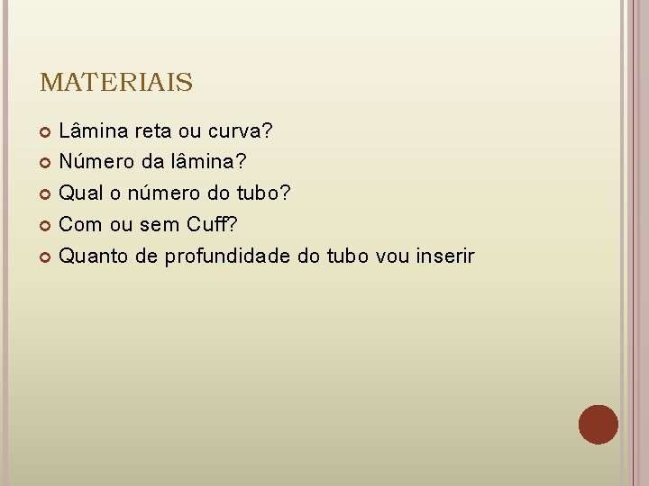 MATERIAIS Lâmina reta ou curva? Número da lâmina? Qual o número do tubo? Com