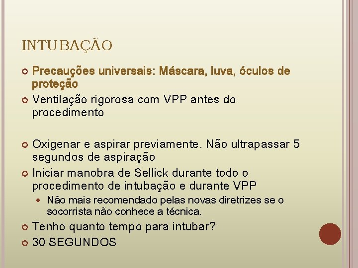 INTUBAÇÃO Precauções universais: Máscara, luva, óculos de proteção Ventilação rigorosa com VPP antes do