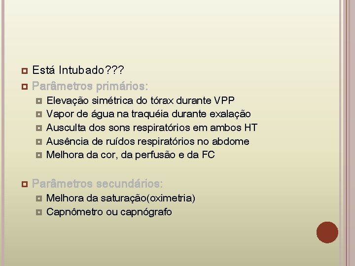 Está Intubado? ? ? Parâmetros primários: Elevação simétrica do tórax durante VPP Vapor de