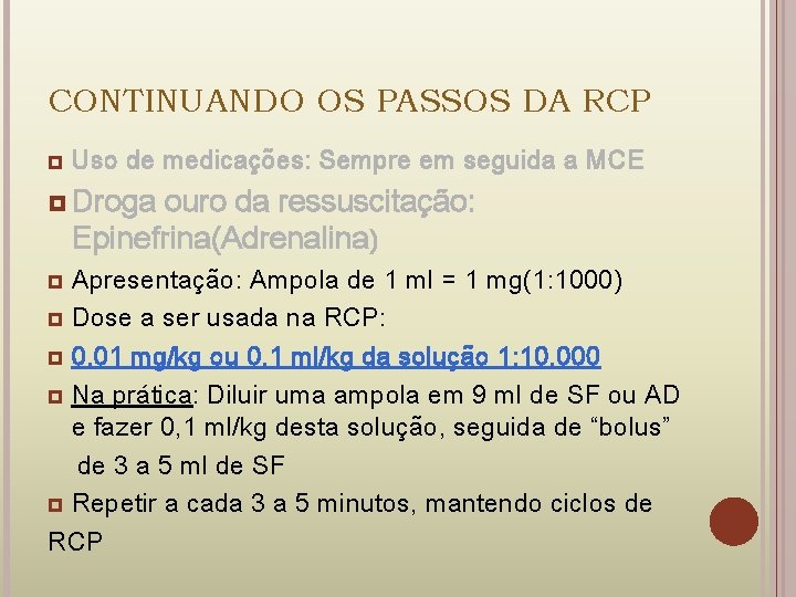 CONTINUANDO OS PASSOS DA RCP Uso de medicações: Sempre em seguida a MCE Droga