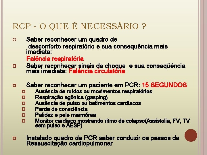 RCP - O QUE É NECESSÁRIO ? Saber reconhecer um quadro de desconforto respiratório