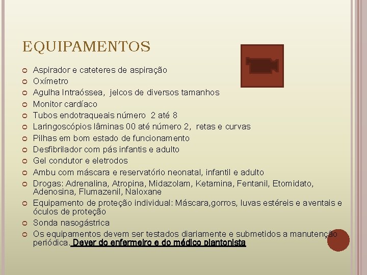 EQUIPAMENTOS Aspirador e cateteres de aspiração Oxímetro Agulha Intraóssea, jelcos de diversos tamanhos Monitor