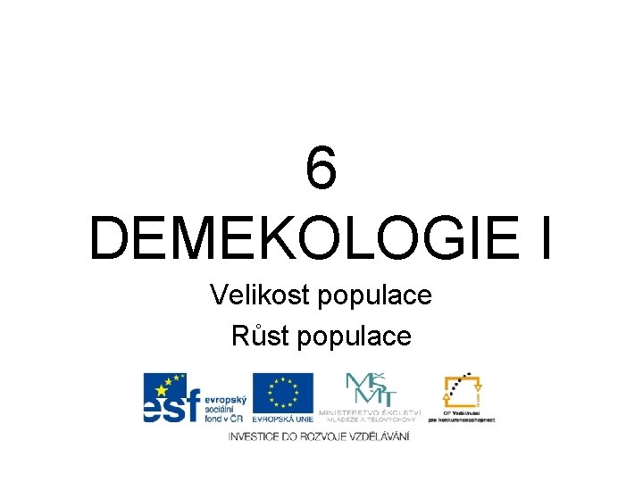 6 DEMEKOLOGIE I Velikost populace Růst populace 