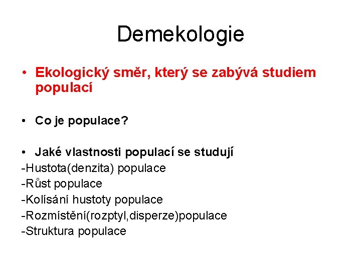 Demekologie • Ekologický směr, který se zabývá studiem populací • Co je populace? •