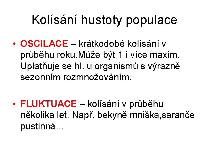 Kolísání hustoty populace • OSCILACE – krátkodobé kolísání v průběhu roku. Může být 1