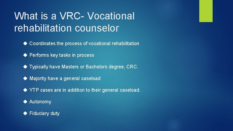 What is a VRC- Vocational rehabilitation counselor Coordinates the process of vocational rehabilitation Performs