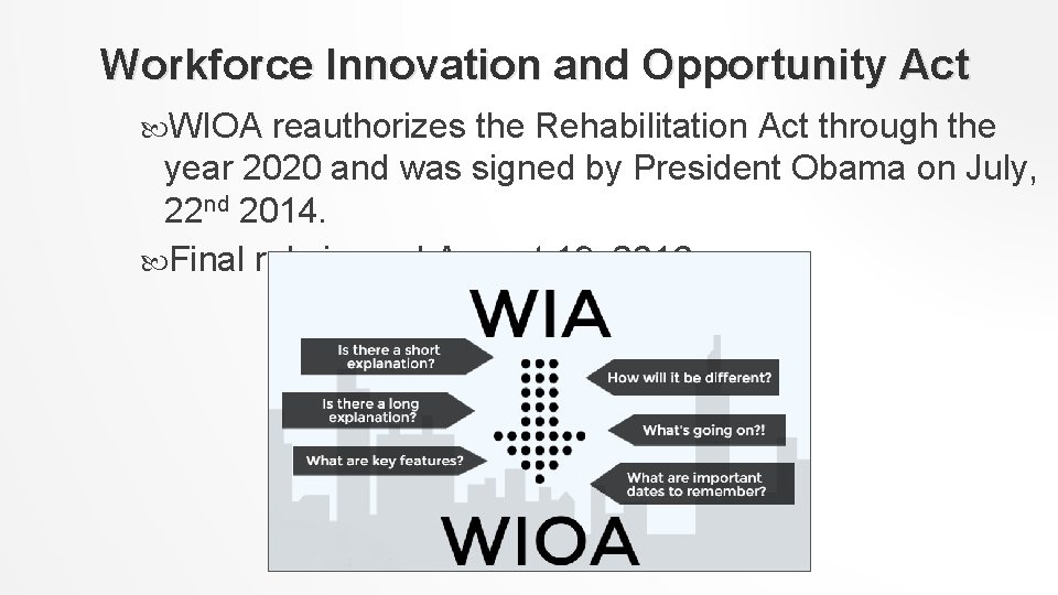 Workforce Innovation and Opportunity Act WIOA reauthorizes the Rehabilitation Act through the year 2020