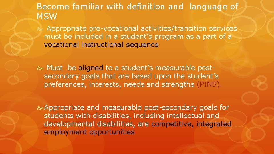 Become familiar with definition and language of MSW Appropriate pre-vocational activities/transition services must be
