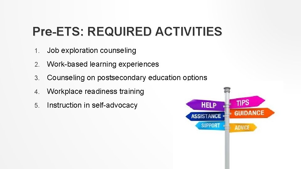 Pre-ETS: REQUIRED ACTIVITIES 1. Job exploration counseling 2. Work-based learning experiences 3. Counseling on