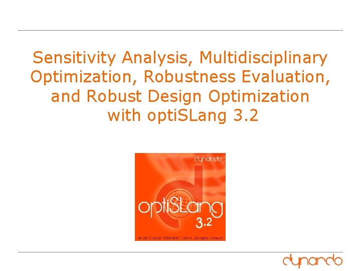 Sensitivity Analysis, Multidisciplinary Optimization, Robustness Evaluation, and Robust Design Optimization with opti. SLang 3.