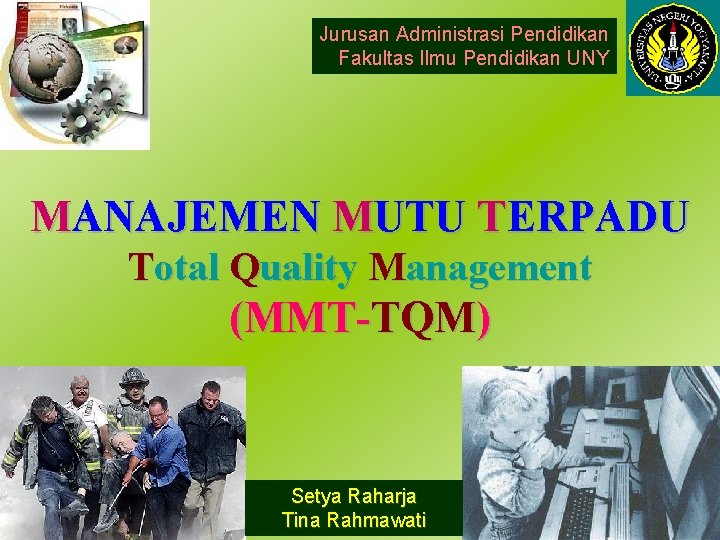 Jurusan Administrasi Pendidikan Fakultas Ilmu Pendidikan UNY MANAJEMEN MUTU TERPADU Total Quality Management (MMT-TQM)