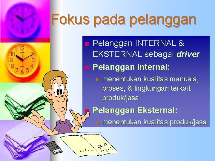 Fokus pada pelanggan n Pelanggan INTERNAL & EKSTERNAL sebagai driver n Pelanggan Internal: l