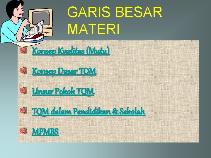 GARIS BESAR MATERI Konsep Kualitas (Mutu) Konsep Dasar TQM Unsur Pokok TQM dalam Pendidikan